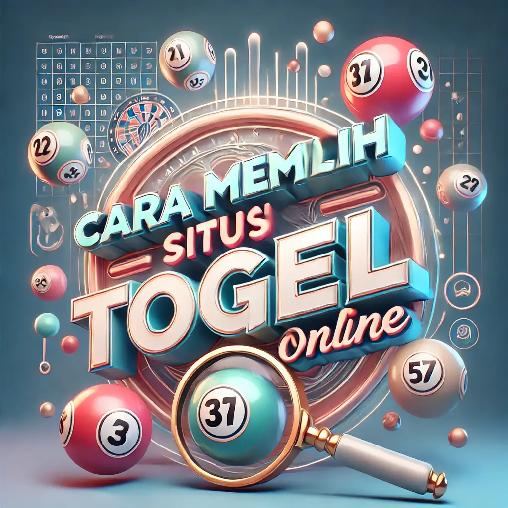 Cara Memilih Situs Togel Online Terpercaya untuk Keamanan dan Kemenangan