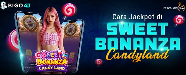 Cara Jackpot di Sweet Bonanza Candyland