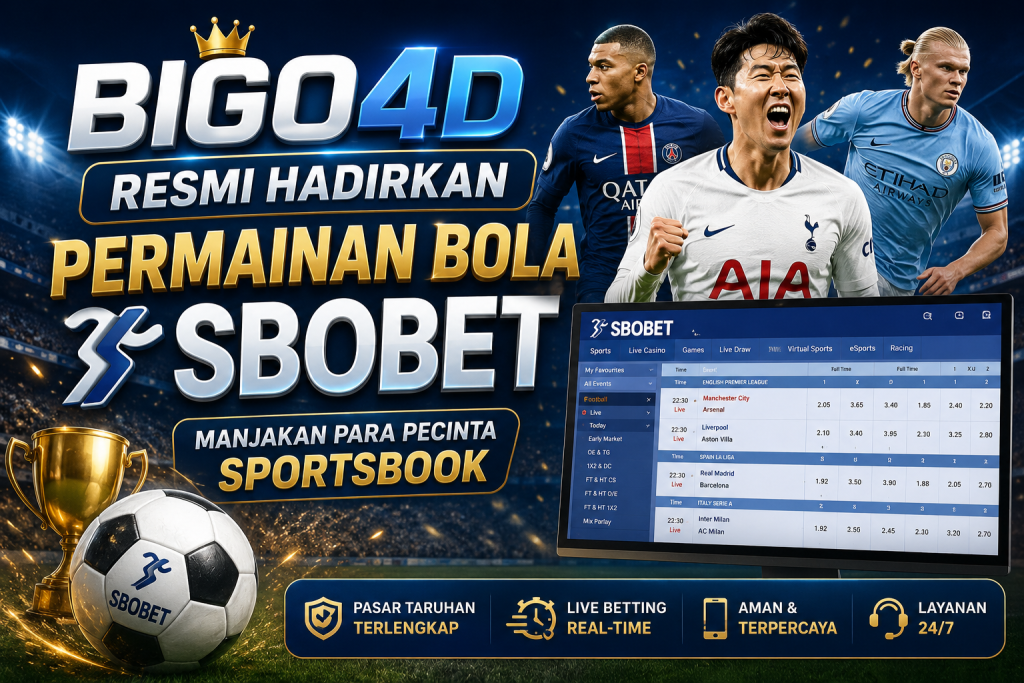 BIGO4D Resmi Hadirkan Permainan Bola SBOBET, Manjakan Para Pecinta Sportsbook
